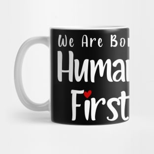We Are Born Human First Mug